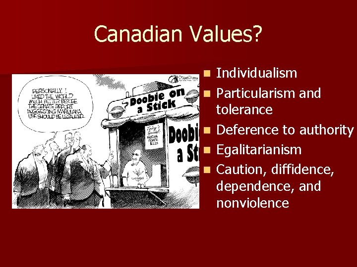Canadian Values? n n n Individualism Particularism and tolerance Deference to authority Egalitarianism Caution,