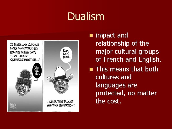 Dualism impact and relationship of the major cultural groups of French and English. n