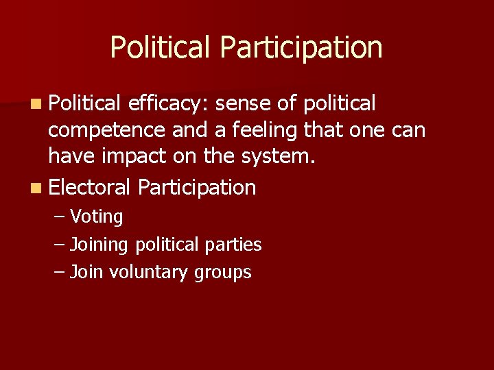 Political Participation n Political efficacy: sense of political competence and a feeling that one