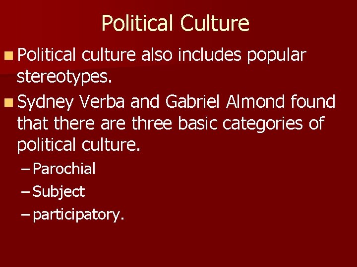 Political Culture n Political culture also includes popular stereotypes. n Sydney Verba and Gabriel