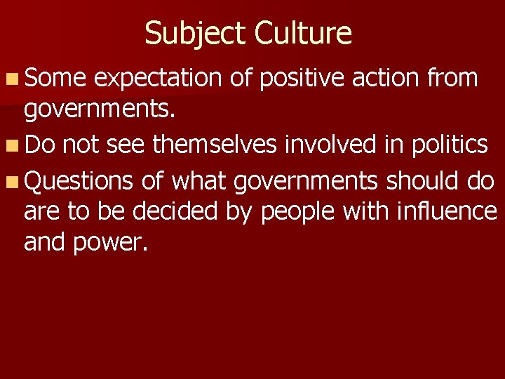 Subject Culture n Some expectation of positive action from governments. n Do not see