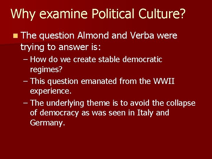 Why examine Political Culture? n The question Almond and Verba were trying to answer