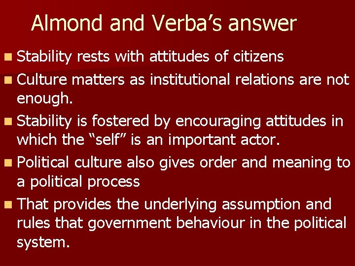 Almond and Verba’s answer n Stability rests with attitudes of citizens n Culture matters