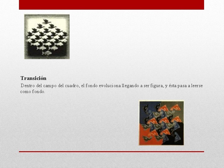 Transición Dentro del campo del cuadro, el fondo evoluciona llegando a ser figura, y