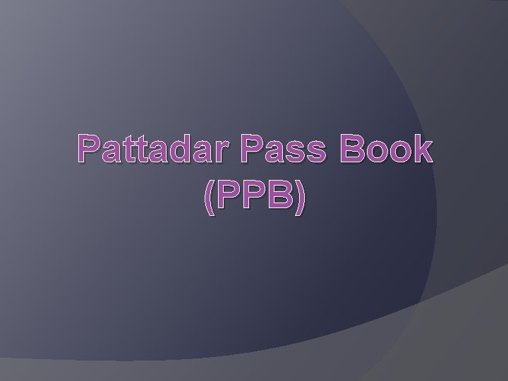 Pattadar Pass Book (PPB) 