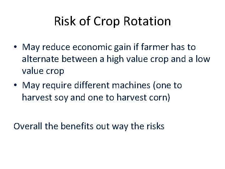 Risk of Crop Rotation • May reduce economic gain if farmer has to alternate