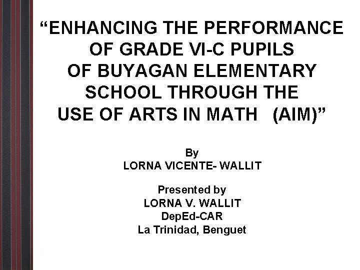 “ENHANCING THE PERFORMANCE OF GRADE VI-C PUPILS OF BUYAGAN ELEMENTARY SCHOOL THROUGH THE USE “ENHANCING THE PERFORMANCE OF GRADE VI-C PUPILS OF BUYAGAN ELEMENTARY SCHOOL THROUGH THE USE
