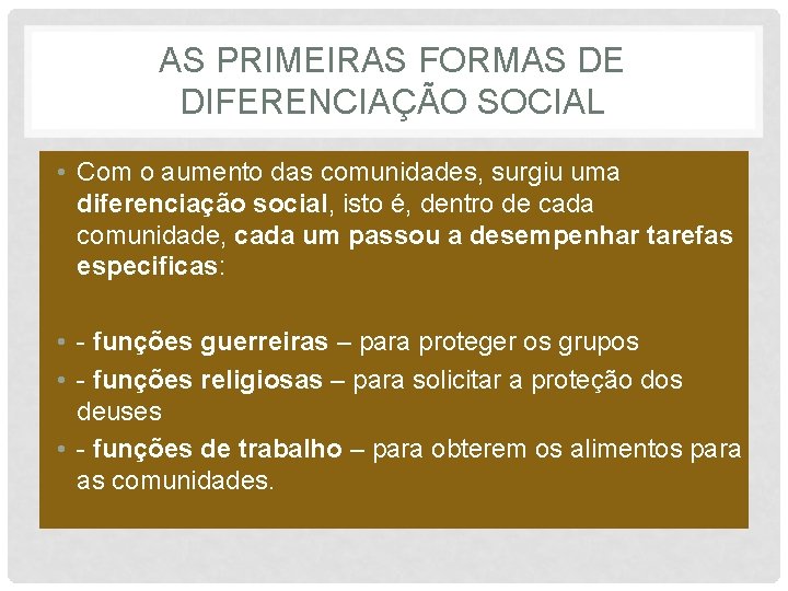 AS PRIMEIRAS FORMAS DE DIFERENCIAÇÃO SOCIAL • Com o aumento das comunidades, surgiu uma