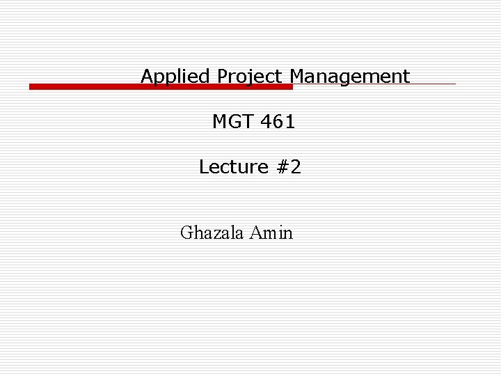 Applied Project Management MGT 461 Lecture #2 Ghazala Amin 