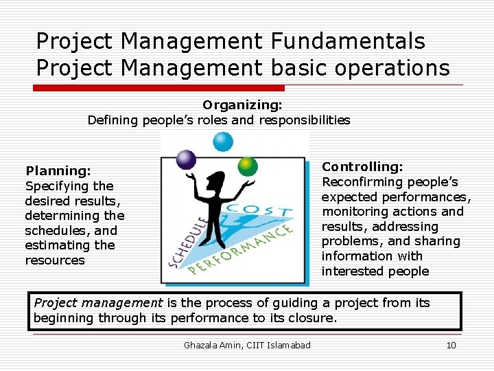 Project Management Fundamentals Project Management basic operations Organizing: Defining people’s roles and responsibilities Controlling: