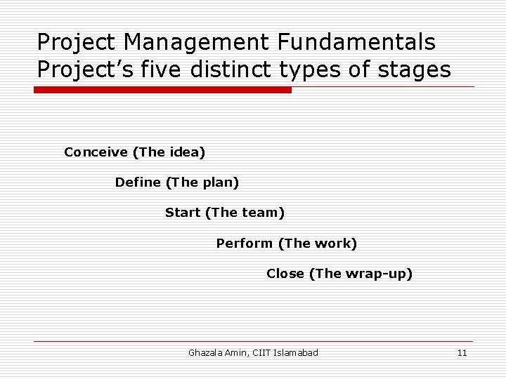 Project Management Fundamentals Project’s five distinct types of stages Conceive (The idea) Define (The
