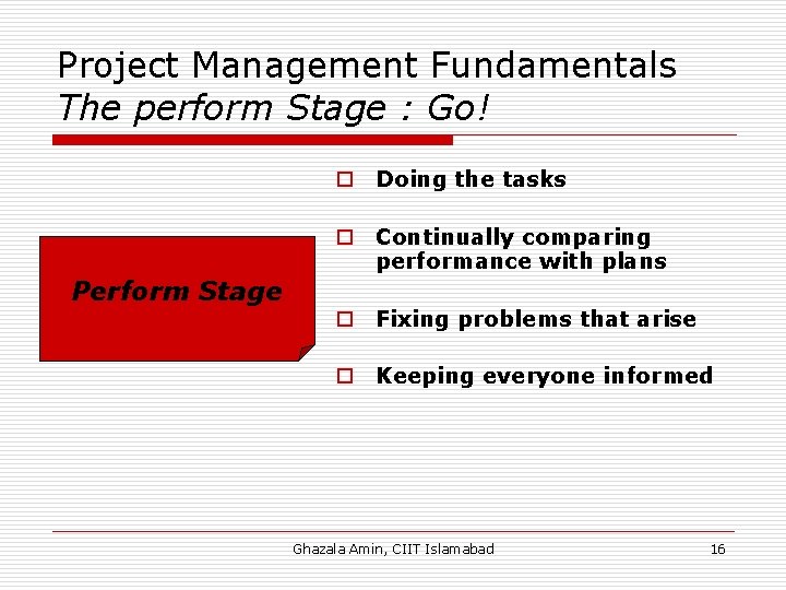 Project Management Fundamentals The perform Stage : Go! o Doing the tasks o Continually