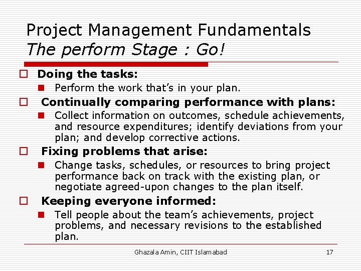 Project Management Fundamentals The perform Stage : Go! o Doing the tasks: n Perform