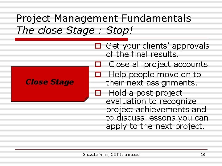 Project Management Fundamentals The close Stage : Stop! Close Stage o Get your clients’