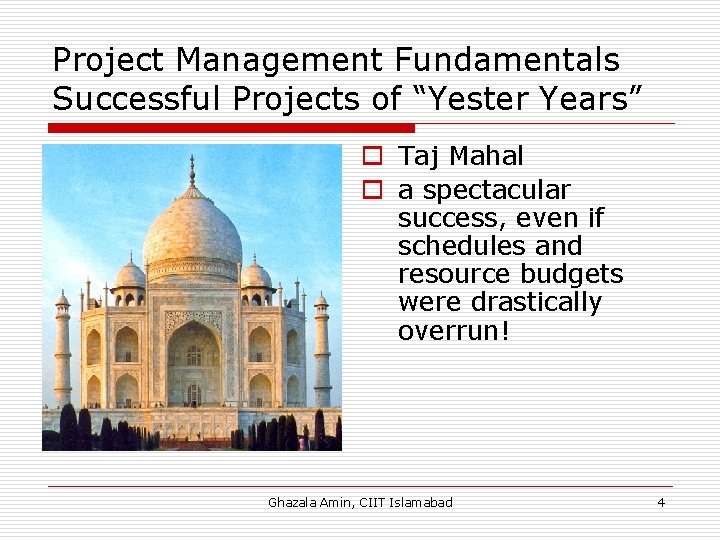 Project Management Fundamentals Successful Projects of “Yester Years” o Taj Mahal o a spectacular