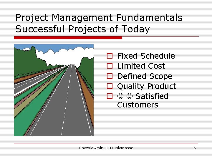 Project Management Fundamentals Successful Projects of Today o o o Fixed Schedule Limited Cost