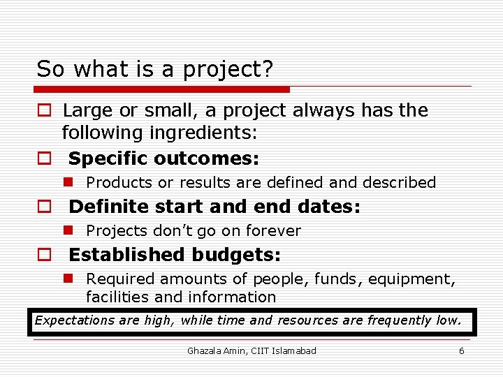 So what is a project? o Large or small, a project always has the