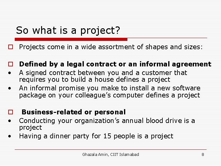 So what is a project? o Projects come in a wide assortment of shapes