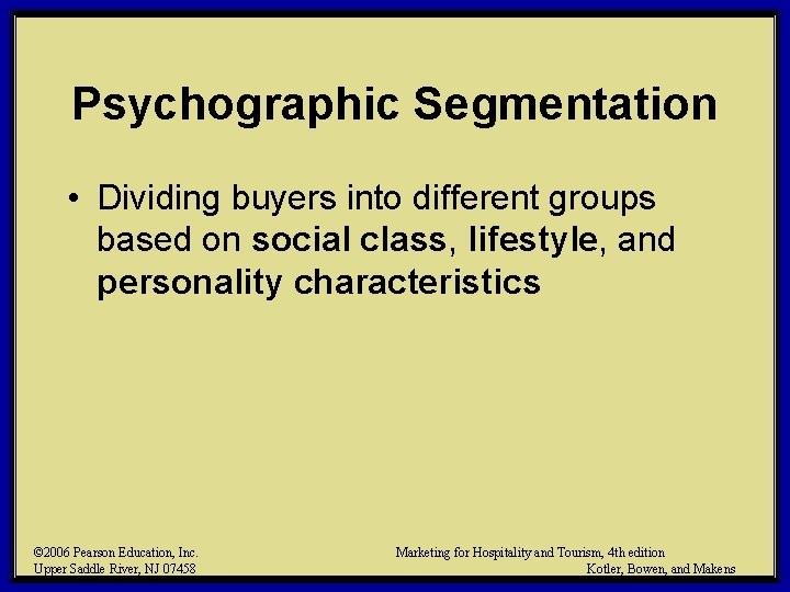 Psychographic Segmentation • Dividing buyers into different groups based on social class, lifestyle, and