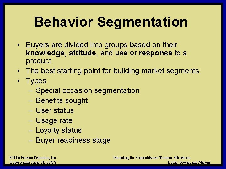 Behavior Segmentation • Buyers are divided into groups based on their knowledge, attitude, and