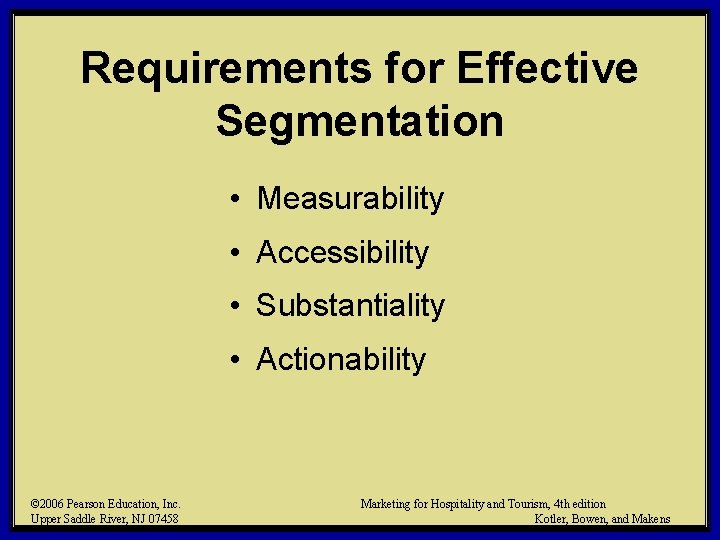 Requirements for Effective Segmentation • Measurability • Accessibility • Substantiality • Actionability © 2006