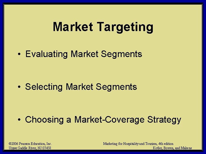 Market Targeting • Evaluating Market Segments • Selecting Market Segments • Choosing a Market-Coverage