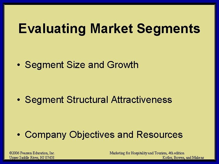 Evaluating Market Segments • Segment Size and Growth • Segment Structural Attractiveness • Company