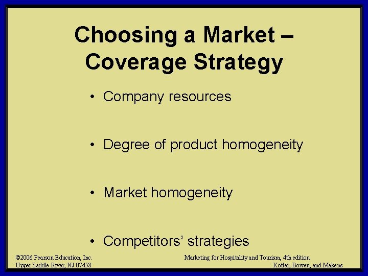 Choosing a Market – Coverage Strategy • Company resources • Degree of product homogeneity