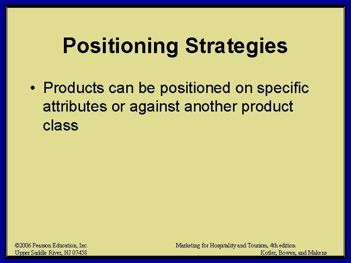 Positioning Strategies • Products can be positioned on specific attributes or against another product