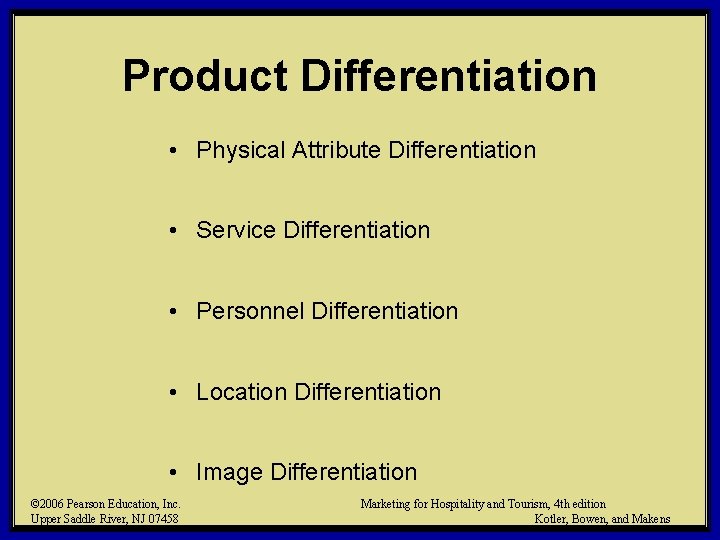 Product Differentiation • Physical Attribute Differentiation • Service Differentiation • Personnel Differentiation • Location
