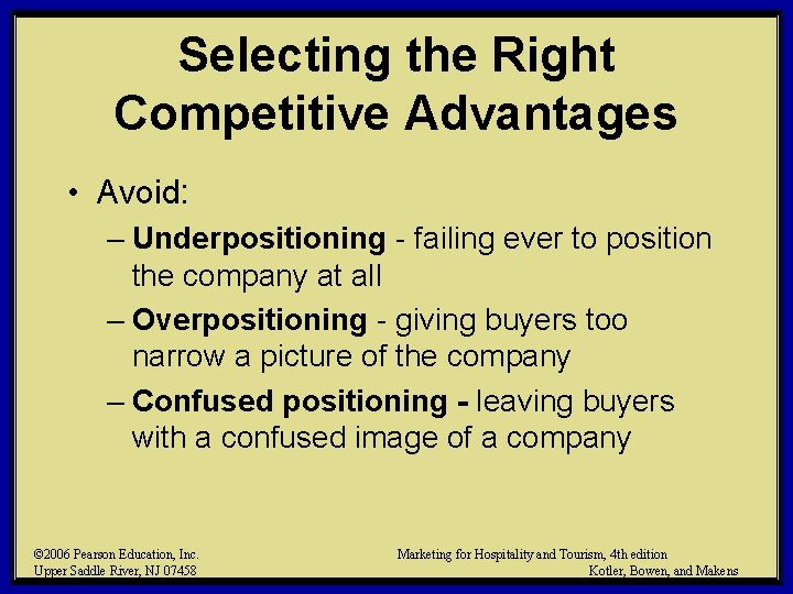 Selecting the Right Competitive Advantages • Avoid: – Underpositioning - failing ever to position