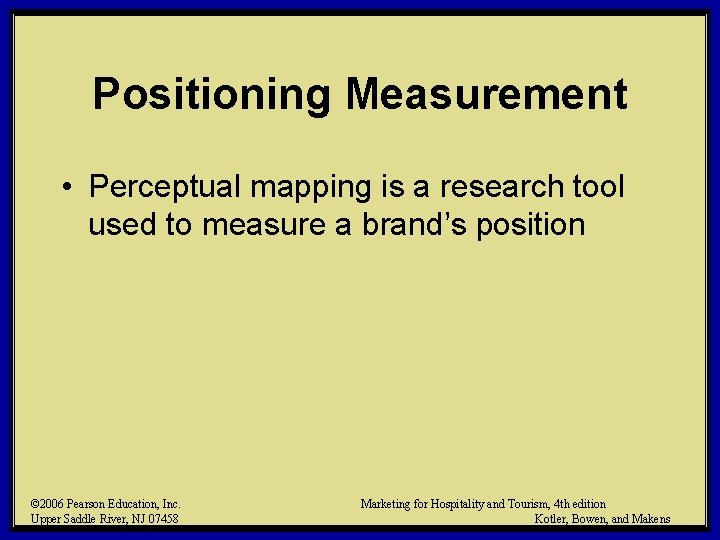 Positioning Measurement • Perceptual mapping is a research tool used to measure a brand’s