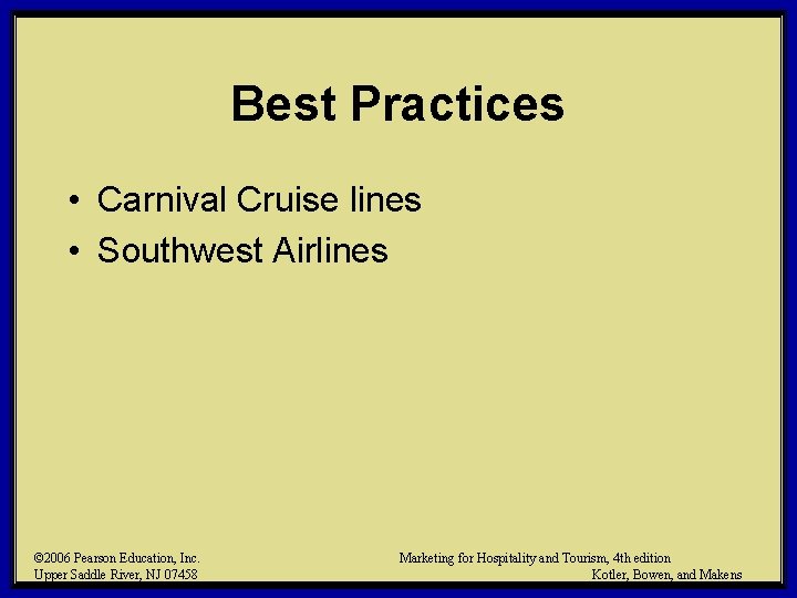 Best Practices • Carnival Cruise lines • Southwest Airlines © 2006 Pearson Education, Inc.