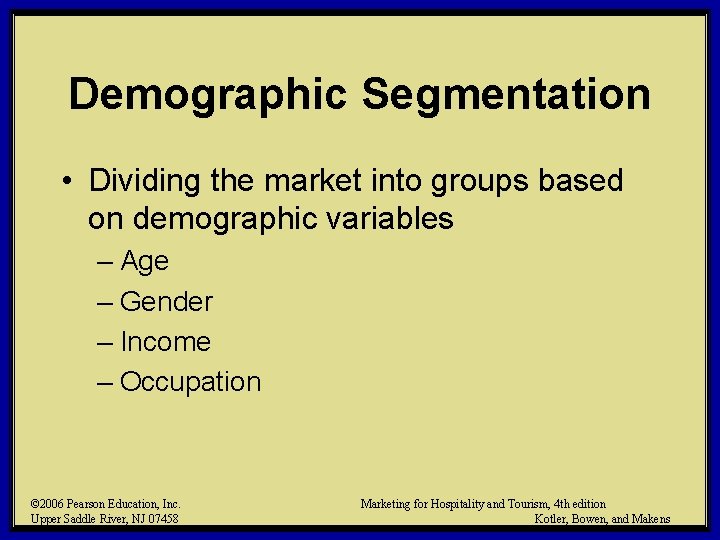 Demographic Segmentation • Dividing the market into groups based on demographic variables – Age