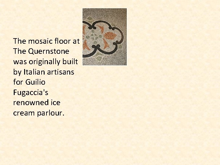The mosaic floor at The Quernstone was originally built by Italian artisans for Guilio