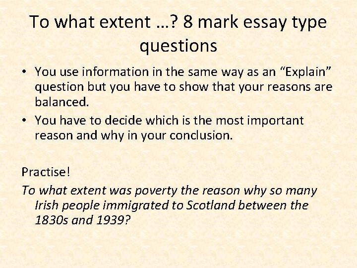 To what extent …? 8 mark essay type questions • You use information in