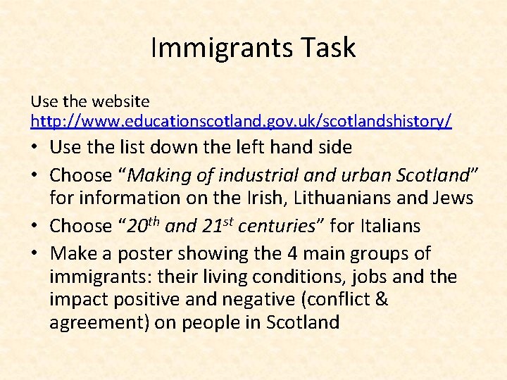 Immigrants Task Use the website http: //www. educationscotland. gov. uk/scotlandshistory/ • Use the list