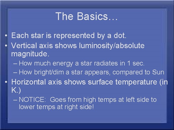 The Basics… • Each star is represented by a dot. • Vertical axis shows