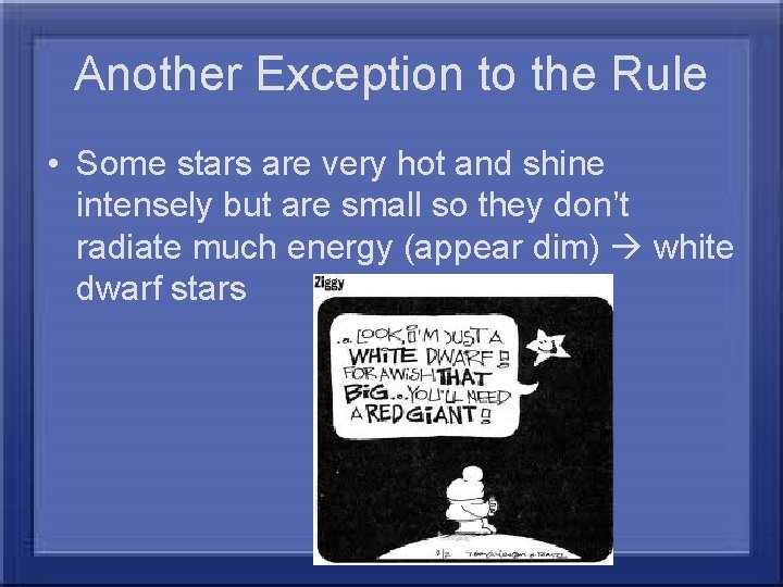 Another Exception to the Rule • Some stars are very hot and shine intensely