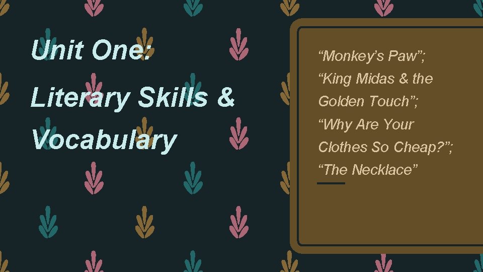 Unit One: Literary Skills & Vocabulary “Monkey’s Paw”; “King Midas & the Golden Touch”;