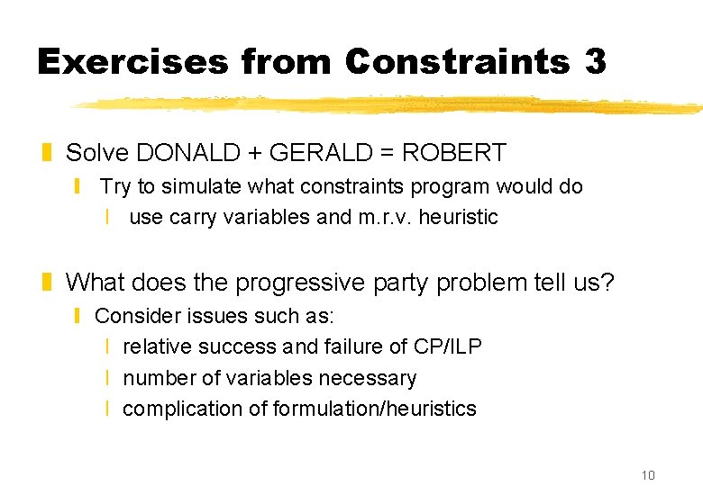 Exercises from Constraints 3 z Solve DONALD + GERALD = ROBERT y Try to Exercises from Constraints 3 z Solve DONALD + GERALD = ROBERT y Try to