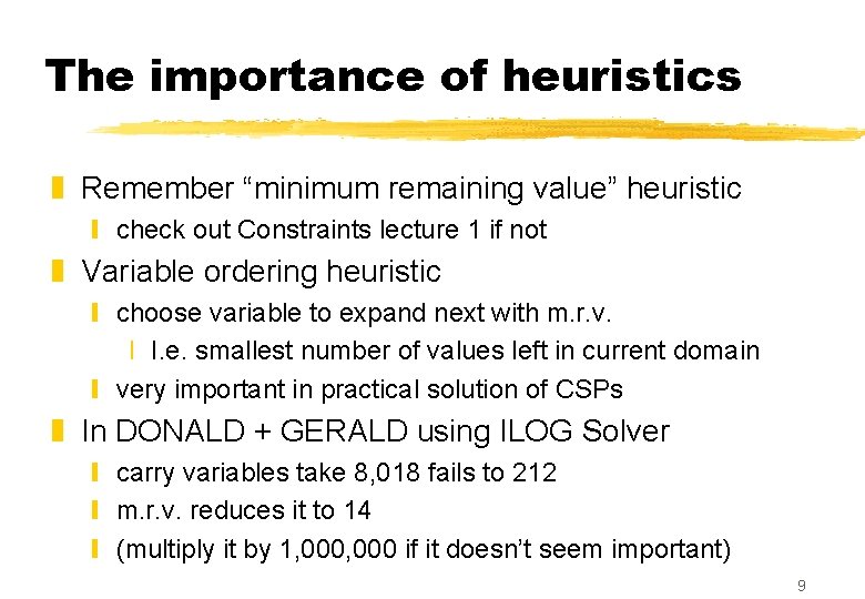 The importance of heuristics z Remember “minimum remaining value” heuristic y check out Constraints The importance of heuristics z Remember “minimum remaining value” heuristic y check out Constraints