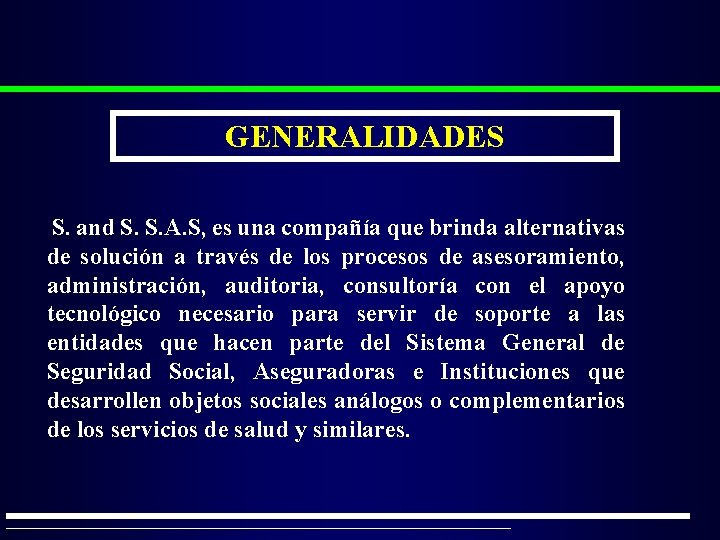 GENERALIDADES S. and S. S. A. S, es una compañía que brinda alternativas de