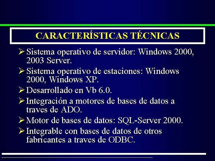 CARACTERÍSTICAS TÉCNICAS Ø Sistema operativo de servidor: Windows 2000, 2003 Server. Ø Sistema operativo