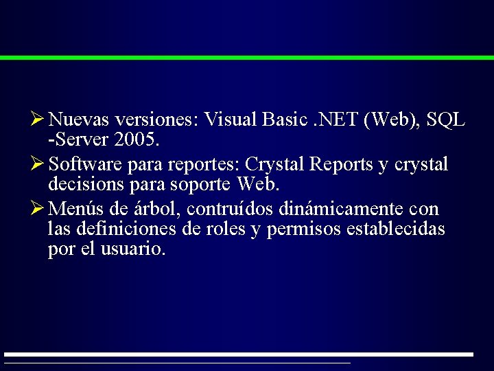 Ø Nuevas versiones: Visual Basic. NET (Web), SQL -Server 2005. Ø Software para reportes: