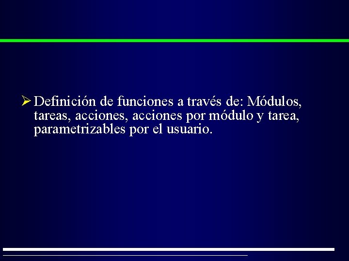 Ø Definición de funciones a través de: Módulos, tareas, acciones por módulo y tarea,