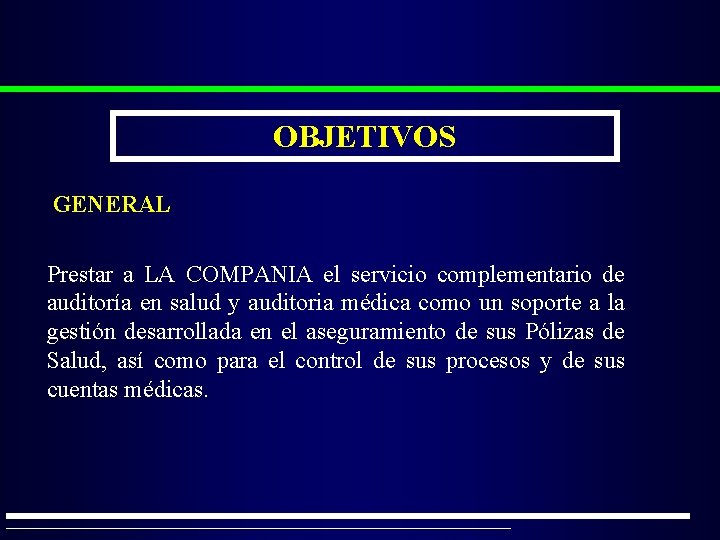 OBJETIVOS GENERAL Prestar a LA COMPANIA el servicio complementario de auditoría en salud y