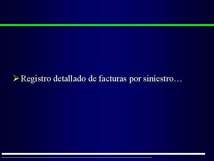 Ø Registro detallado de facturas por siniestro… 