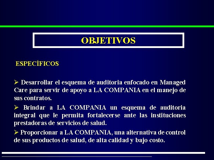 OBJETIVOS ESPECÍFICOS Ø Desarrollar el esquema de auditoria enfocado en Managed Care para servir