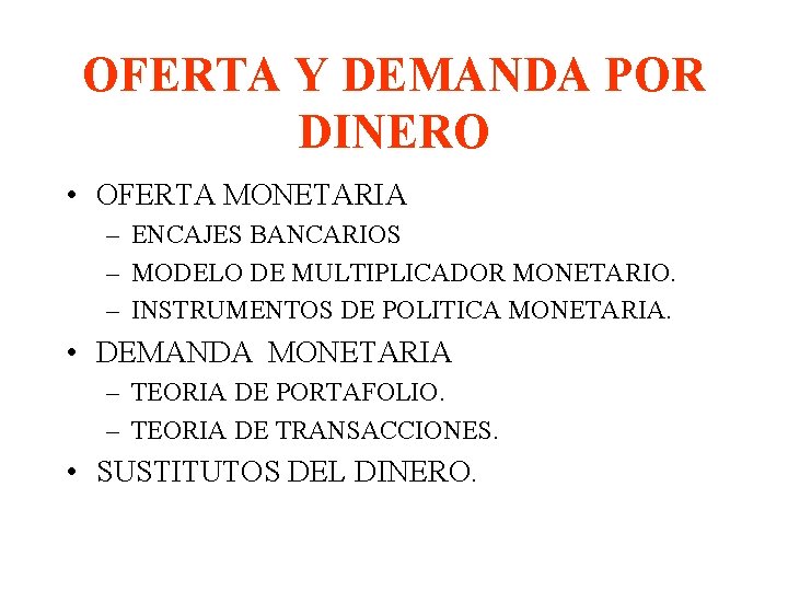 OFERTA Y DEMANDA POR DINERO • OFERTA MONETARIA – ENCAJES BANCARIOS – MODELO DE